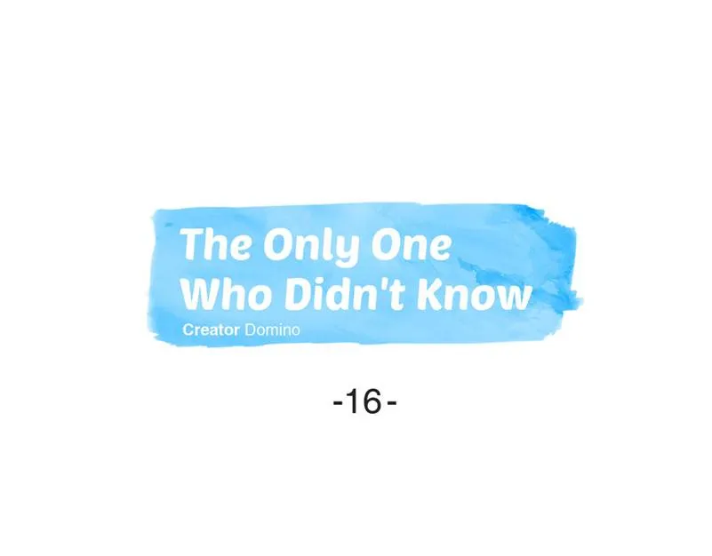 The Only One Who Didn't Know Chapter 16 page 1 - 