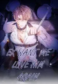 Cover of Ex Want Me Love Him Again