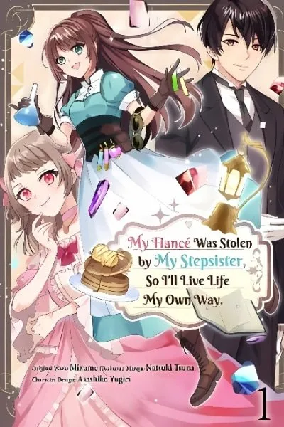 Cover of My Fiancé Was Stolen by My Stepsister, So I'll Live Life My Own Way