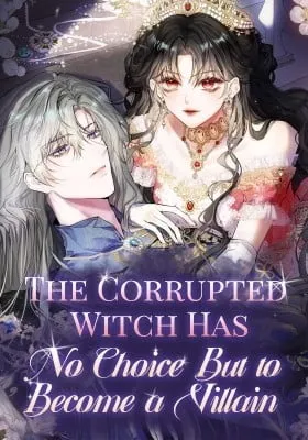 Cover of The Corrupted Witch Has No Choice but to Become a Villain
