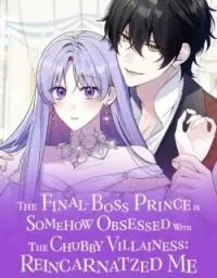 Cover of The Final-Boss Prince is Somehow Obsessed with the Chubby Villainess: Reincarnated Me